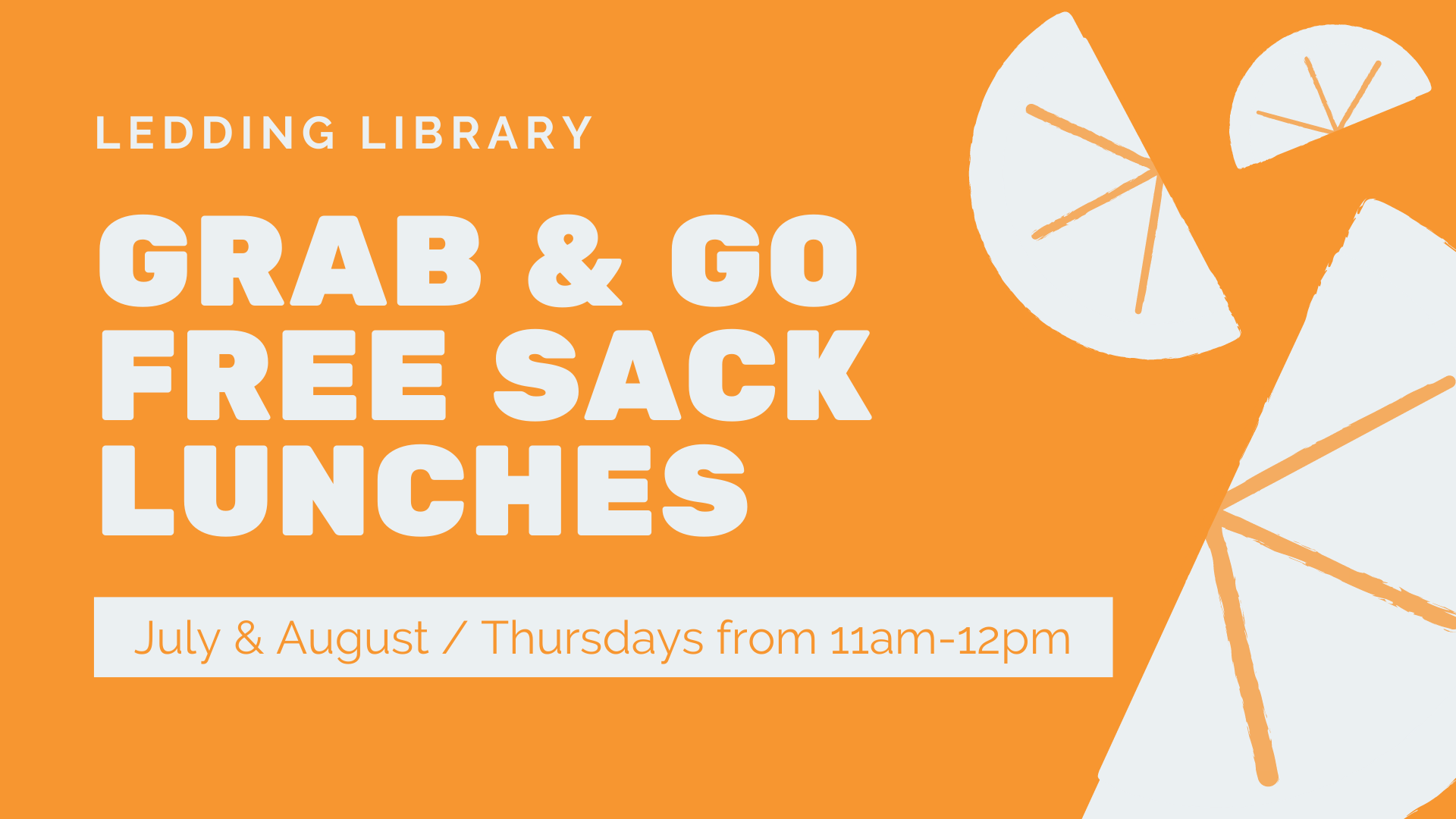 Ledding Library. Grab & go free sack lunches. July & August / Thursdays from 11am-12pm