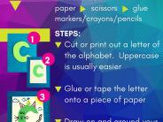 Letter art: all you need is paper, scissors, glue and something to draw with, like markers, crayons or pencils.  1. Cut or print